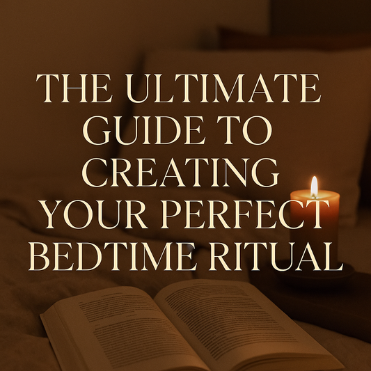 The Ultimate Guide to Creating Your Perfect Bedtime Ritual